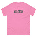 Be Nice To Dogs | Unisex classic tee