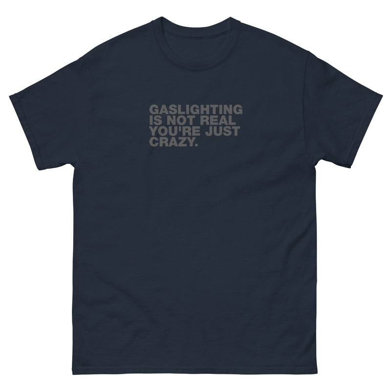 Gaslighting Is Not Real You're Just Crazy | Unisex classic tee