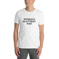 World's Sluttiest Dad | Short-Sleeve Unisex T-Shirt