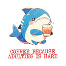 Coffee Because Adulting Is Hard - Cute Shark Coffee | Editable Text - Custom text shirts, totes and bags