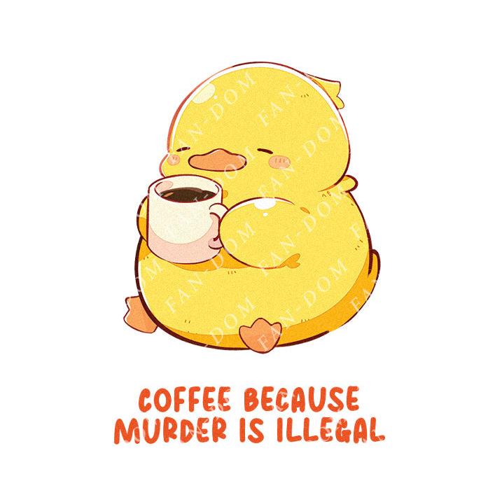 Coffee Because Murder Is Illegal - Cute Duck Coffee | Editable Text - Custom text shirts, totes and bags