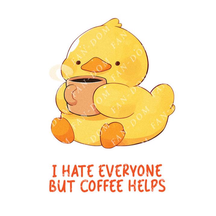 I Hate Everyone But Coffee Helps - Cute Duck Coffee | Editable Text - Custom text shirts, totes and bags