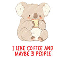 I Like Coffee And Maybe 3 People - Cute Koala Coffee | Editable Text - Custom text shirts, totes and bags
