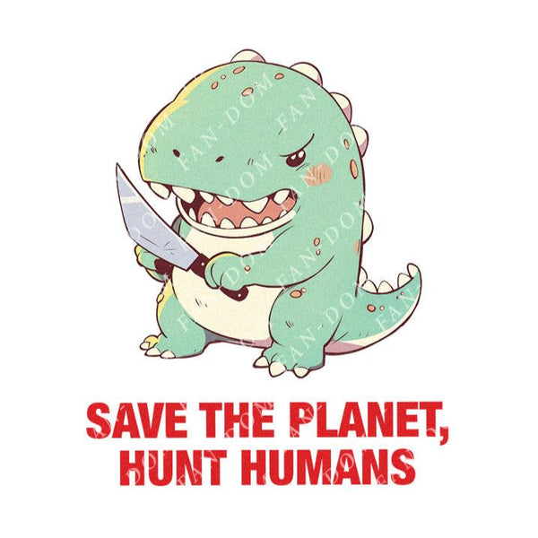 Save The Planet Hunt Humans - Cute T-Rex Dinosaur Knife | Editable Text - Custom text shirts, totes and bags