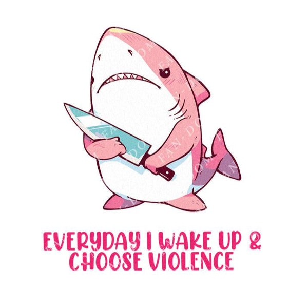 Everyday I Wake Up & Choose Violence - Cute Shark Knife | Editable Text - Custom text shirts, totes and bags