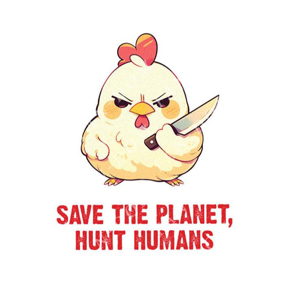 Save The Planet, Hunt Humans - Cute Chicken Knife | Editable Text - Custom text shirts, totes and bags