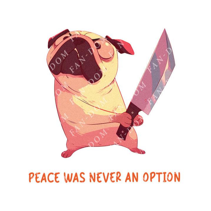 Peace Was Never An Option - Cute Pug Knife | Editable Text - Custom text shirts, totes and bags