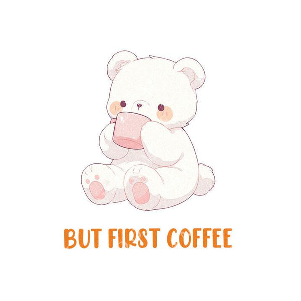 But First Coffee - Cute Bear Coffee | Editable Text - Custom text shirts, totes and bags