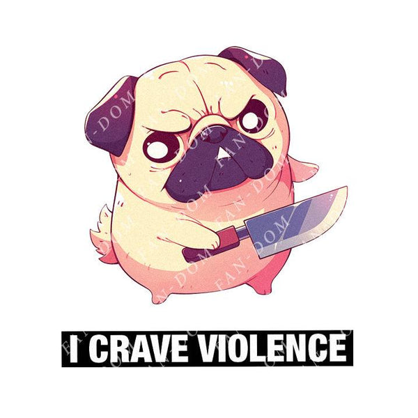 I Crave Violence - Cute Pug Knife | Editable Text - Custom text shirts, totes and bags