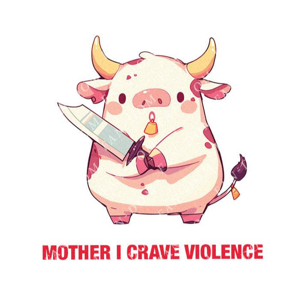 Mother I Crave Violence - Cute Cow Knife | Editable Text - Custom text shirts, totes and bags