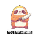 You Saw Nothing - Cute Sloth Knife | Editable Text - Custom text shirts, totes and bags