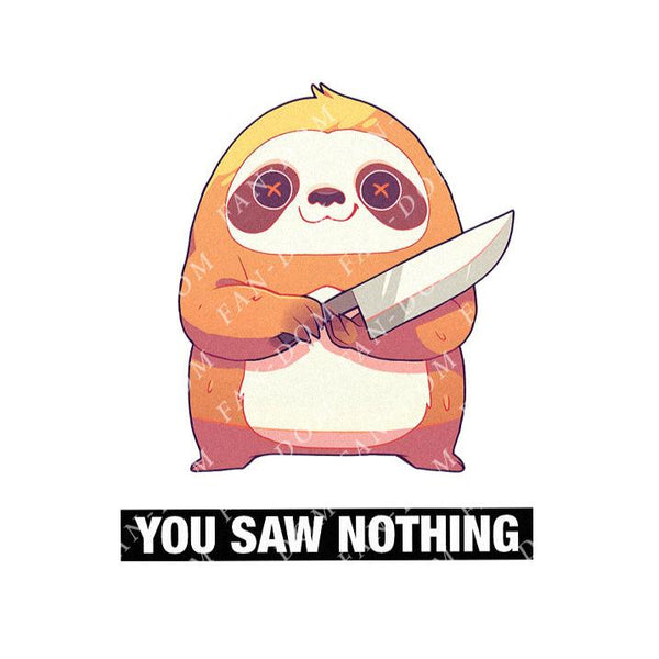 You Saw Nothing - Cute Sloth Knife | Editable Text - Custom text shirts, totes and bags