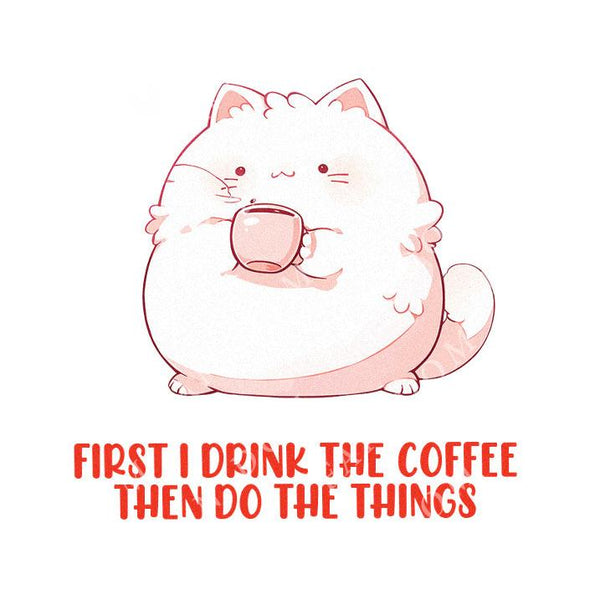 First I Drink The Coffee Then Do The Things - Cute Cat Coffee | Editable Text - Custom text shirts, totes and bags