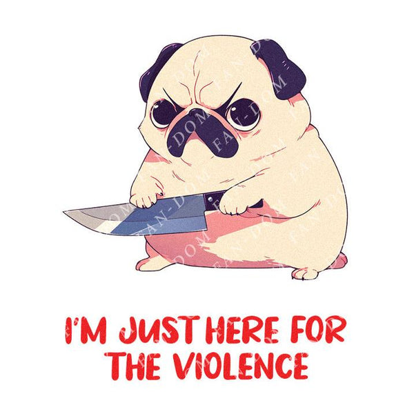 I'm Just Here For The Violence - Cute Pug Knife | Editable Text - Custom text shirts, totes and bags