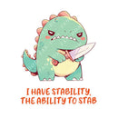 I Have Stability, The Ability To Stab  - Cute T-Rex Dinosaur Knife | Editable Text - Custom text shirts, totes and bags