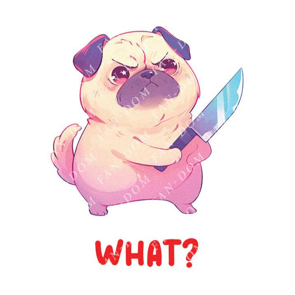 What? - Cute Pug Knife | Editable Text - Custom text shirts, totes and bags