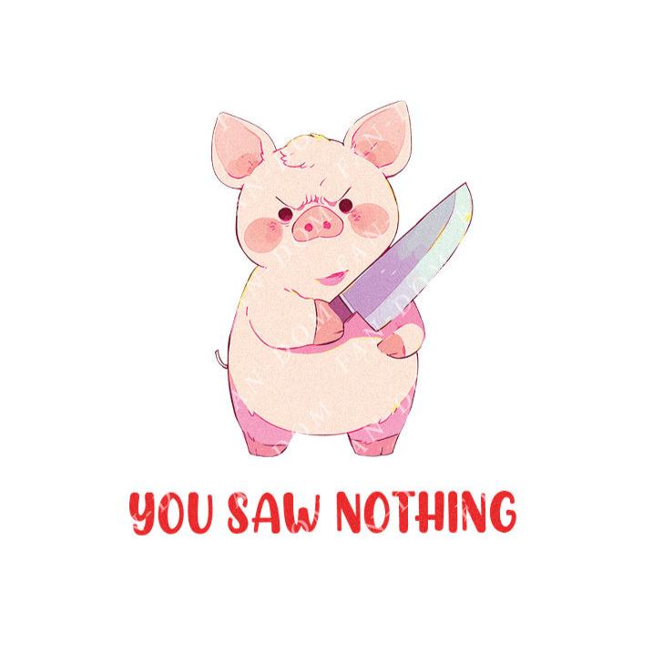 You Saw Nothing - Cute Pig Knife | Editable Text - Custom text shirts, totes and bags