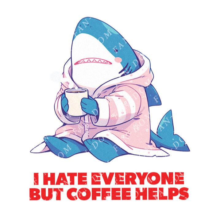 I Hate Everyone But Coffee Helps - Cute Shark Coffee | Editable Text - Custom text shirts, totes and bags