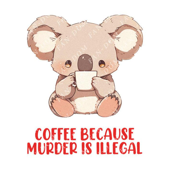 Coffee Because Murder Is Illegal - Cute Koala Coffee | Editable Text - Custom text shirts, totes and bags