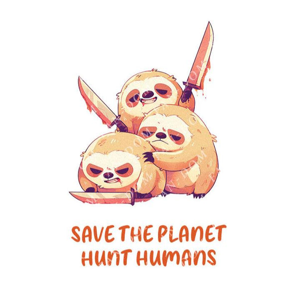 Save The Planet, Hunt Humans - Cute Sloth Knife | Editable Text - Custom text shirts, totes and bags