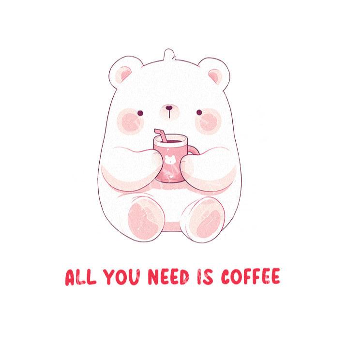 All You Need Is Coffee - Cute Bear Coffee | Editable Text - Custom text shirts, totes and bags