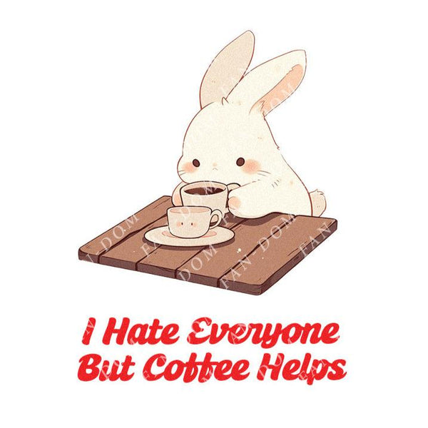 I Hate Everyone But Coffee Helps - Cute Bunny Rabbit Coffee | Editable Text - Custom text shirts, totes and bags