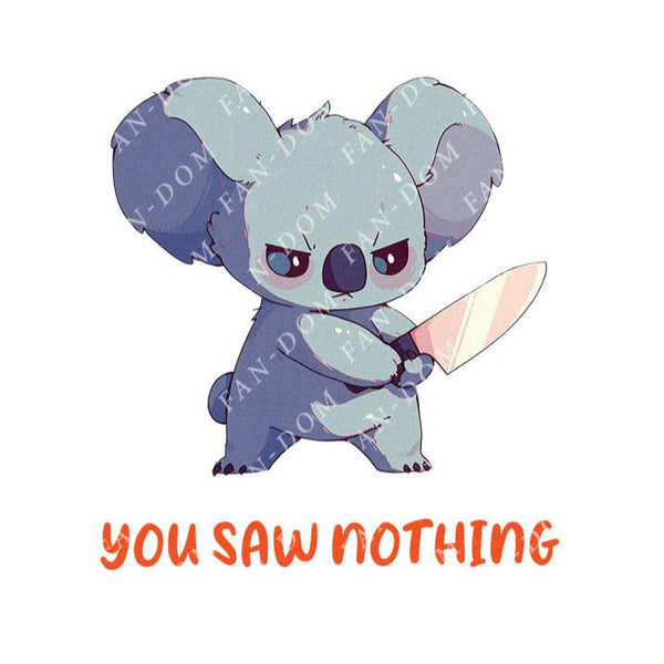 You Saw Nothing - Cute Koala Knife | Editable Text - Custom text shirts, totes and bags