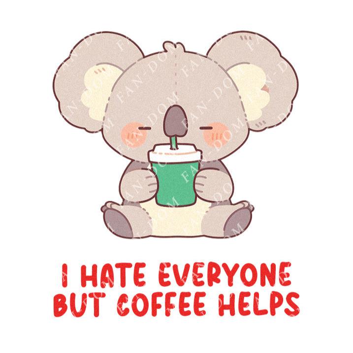 I Hate Everyone But Coffee Helps - Cute Koala Coffee | Editable Text - Custom text shirts, totes and bags