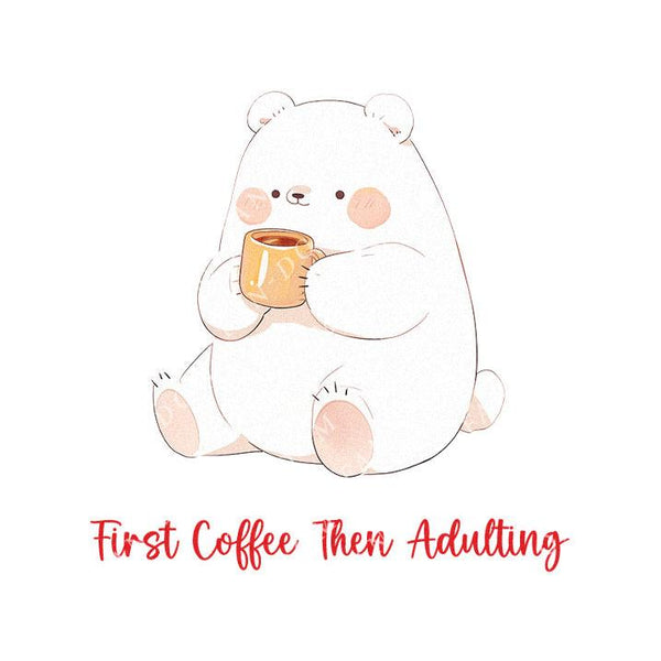 First Coffee Then Adulting - Cute Bear Coffee | Editable Text - Custom text shirts, totes and bags