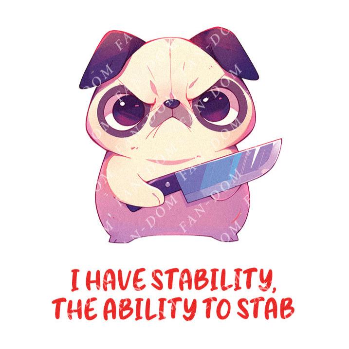 I Have Stability, The Ability To Stab - Cute Pug Knife | Editable Text - Custom text shirts, totes and bags