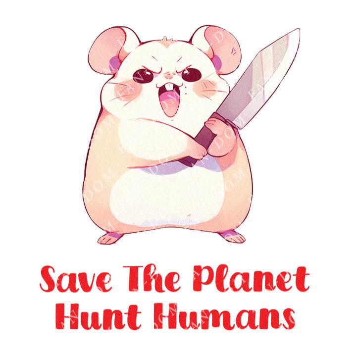 Save The Planet Hunt Humans - Cute Hamster Knife | Editable Text - Custom text shirts, totes and bags