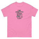 I'm Pretty Cool But I Cry A Lot | Unisex classic tee