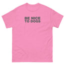 Be Nice To Dogs | Unisex classic tee