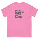 Your Prayers Make Me Gayer | Unisex t-shirt