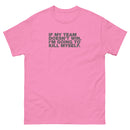 If My Team Doesn't Win, I'm Going To Kill Myself | Unisex classic tee
