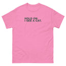 Hold On. I See A Cat. | Unisex classic tee