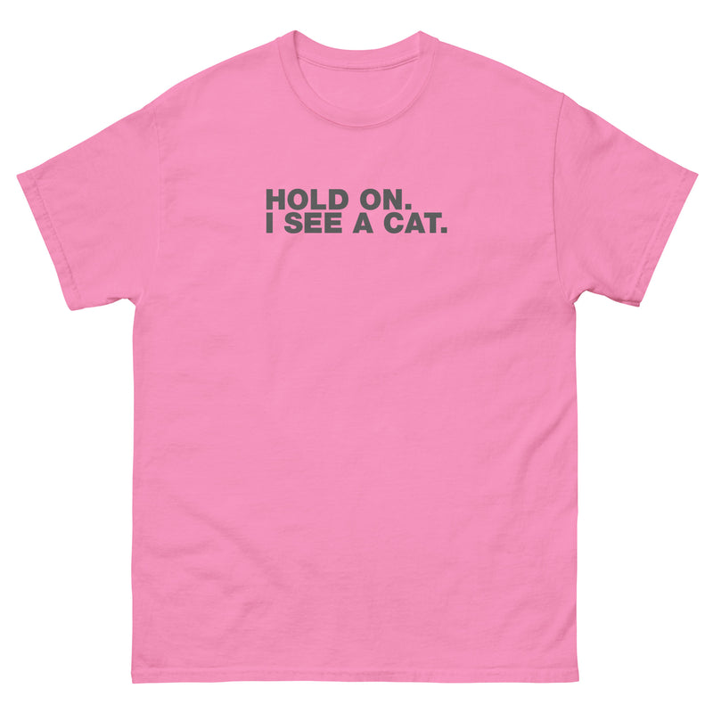 Hold On. I See A Cat. | Unisex classic tee