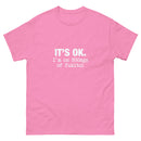 It's Ok I'm on 500mgs of fukitol - Unisex classic tee