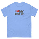 I Love My Sister | Unisex classic tee