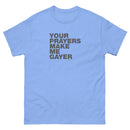Your Prayers Make Me Gayer | Unisex t-shirt