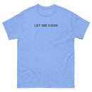 Let Me Cook | Unisex classic tee