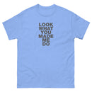Look What You Made Me Do | Unisex classic tee