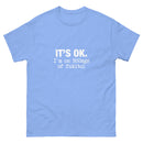 It's Ok I'm on 500mgs of fukitol - Unisex classic tee