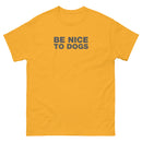 Be Nice To Dogs | Unisex classic tee