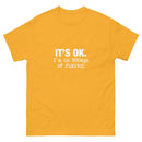 It's Ok I'm on 500mgs of fukitol - Unisex classic tee