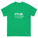 It's Ok I'm on 500mgs of fukitol - Unisex classic tee