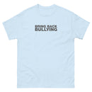 Bring Back Bullying | Unisex classic tee