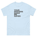 Your Prayers Make Me Gayer | Unisex t-shirt
