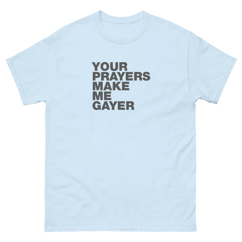 Your Prayers Make Me Gayer | Unisex classic tee