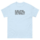 If My Team Doesn't Win, I'm Going To Kill Myself | Unisex classic tee